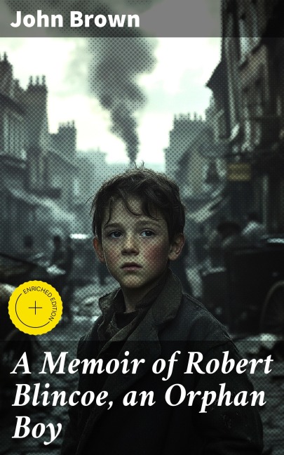 A Memoir of Robert Blincoe, an Orphan Boy - John Brown