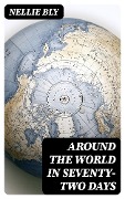 Around the World in Seventy-Two Days - Nellie Bly
