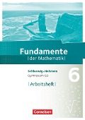 Fundamente der Mathematik 6. Schuljahr- Schleswig-Holstein G9 - Arbeitsheft mit Lösungen - 