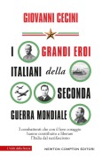 Cover-Bild zum Titel 'I grandi eroi italiani della Seconda guerra mondiale. I combattenti che con il loro coraggio hanno contribuito a liberare l'Italia dal nazifascismo' von 'Giovanni Cecini'