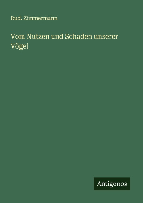 Vom Nutzen und Schaden unserer Vögel - Rud. Zimmermann