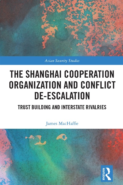 The Shanghai Cooperation Organization and Conflict De-escalation - James MacHaffie