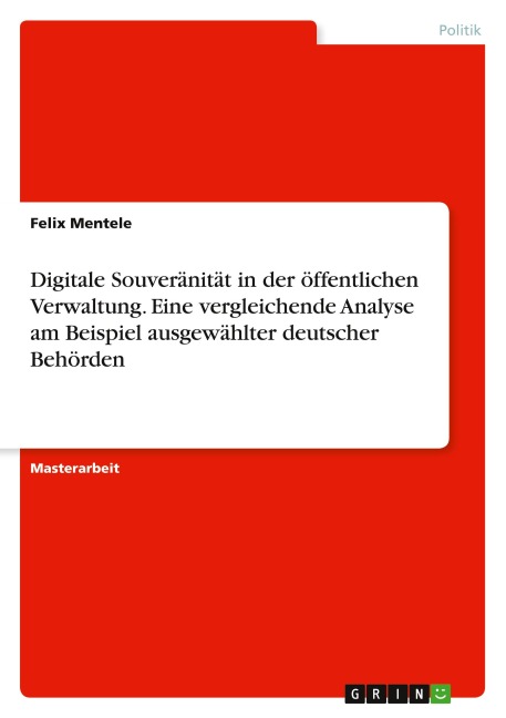 Digitale Souveränität in der öffentlichen Verwaltung. Eine vergleichende Analyse am Beispiel ausgewählter deutscher Behörden - Felix Mentele