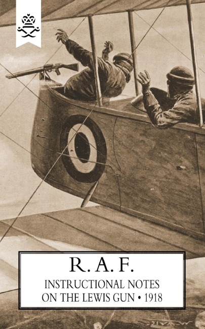 R.A.F. Instructional Notes on the Lewis Gun, 1918 - The General Staff