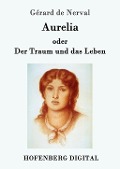 Cover-Bild zum Titel 'Aurelia oder Der Traum und das Leben' von 'Gérard De Nerval'
