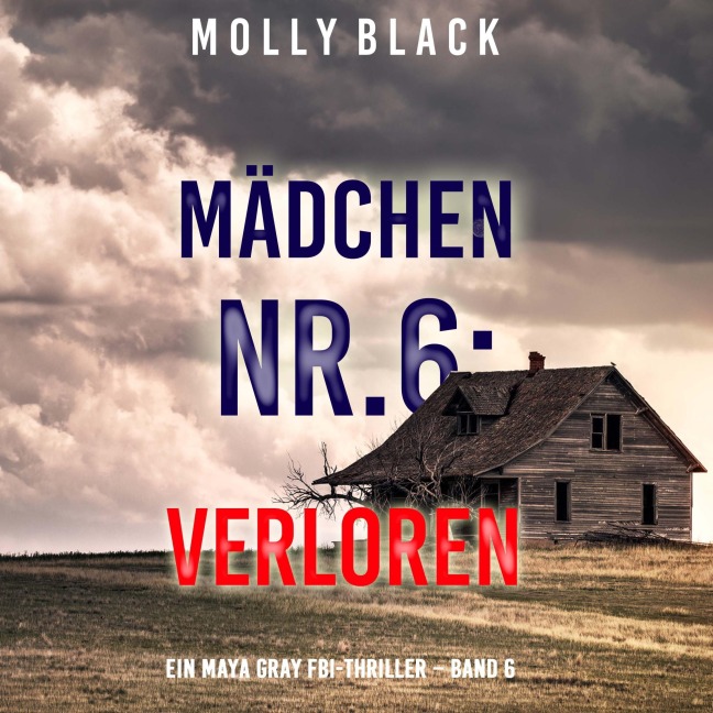 Mädchen Nr.6: Verloren (Ein Maya Gray FBI-Thriller ¿ Band 6) - Molly Black