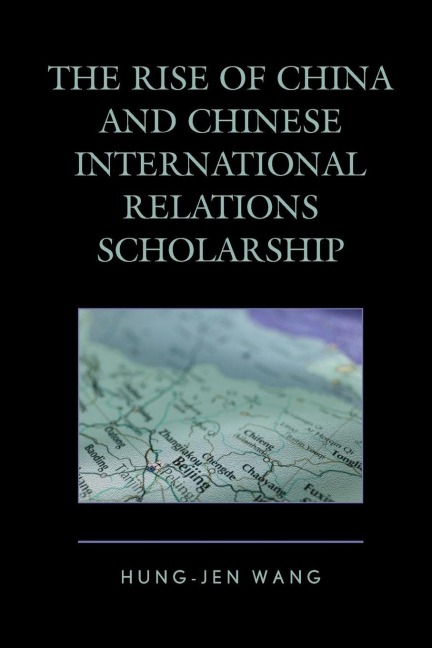 Rise of China and Chinese International Relations Scholarship - Hung-Jen Wang