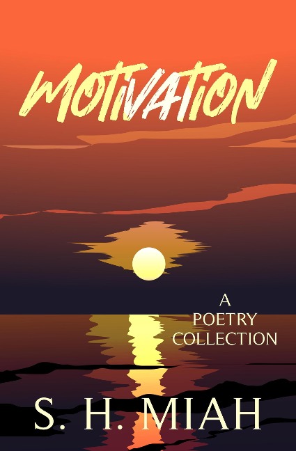 Motivation (Poetry Collections) - S. H. Miah