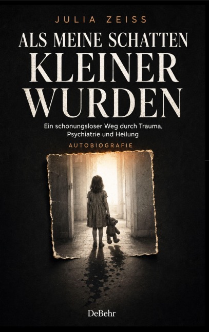 Als meine Schatten kleiner wurden - Ein schonungsloser Weg durch Trauma, Psychiatrie und Heilung - Autobiografie - Julia Zeiss