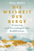 Cover-Bild zum Titel 'Die Weisheit der Berge. Ursprung und Grundlagen des Buddhismus' von 'Alan Watts'