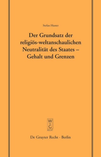 Der Grundsatz der religiös-weltanschaulichen Neutralität des Staates - Gehalt und Grenzen - Stefan Huster