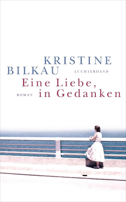 Eine Liebe, in Gedanken - Kristine Bilkau