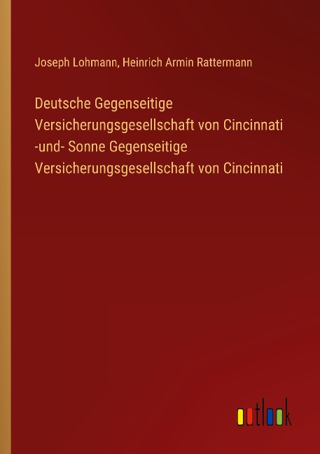 Deutsche Gegenseitige Versicherungsgesellschaft von Cincinnati -und- Sonne Gegenseitige Versicherungsgesellschaft von Cincinnati - Joseph Lohmann, Heinrich Armin Rattermann