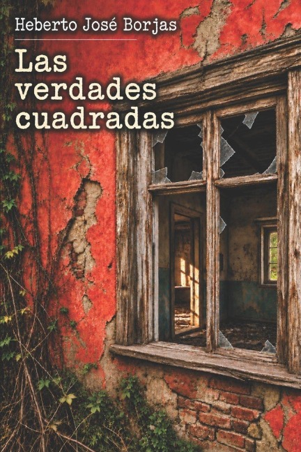 Las verdades cuadradas - Heberto Josè Borjas