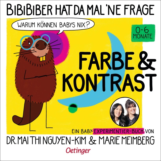 BiBiBiber hat da mal 'ne Frage. Warum können Babys nix? Farbe & Kontrast - Mai Thi Nguyen-Kim, Marie Meimberg