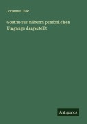 Cover-Bild zum Titel 'Goethe aus näherm persönlichen Umgange dargestellt' von 'Johannes Falk'