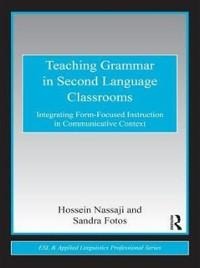 Teaching Grammar in Second Language Classrooms - Hossein Nassaji, Sandra S. Fotos