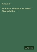 Cover-Bild zum Titel 'Studien zur Philosophie der exakten Wissenschaften' von 'Bruno Bauch'