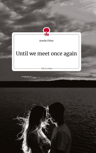 Until we meet once again. Life is a Story - story.one - Amelie Flöter