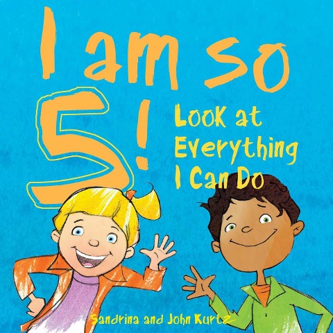 I Am So 5! - Sandrina Kurtz, John Kurtz