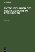 Cover-Bild zum Titel 'Entscheidungen des Reichsgerichts in Zivilsachen. Band 104' von ''