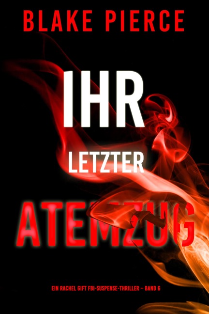 Ihr letzter Atemzug (Ein Rachel Gift FBI-Suspense-Thriller - Band 6) - Blake Pierce