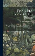 Cover-Bild zum Titel 'Flore Des Environs De Paris: (seine, Seine-et-oise, Oise, Seine-et-marne, Loiret, Eure-et-loir) Contentant La Description De Toutes Les Espèces Ind' von 'Alexandre Acloque'