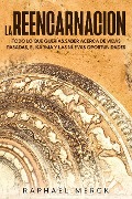 Cover-Bild zum Titel 'La Reencarnación: Todo lo que Querías Saber Acerca de Vidas Pasadas, el Karma y las Nuevas Oportunidades' von 'Raphael Merck'