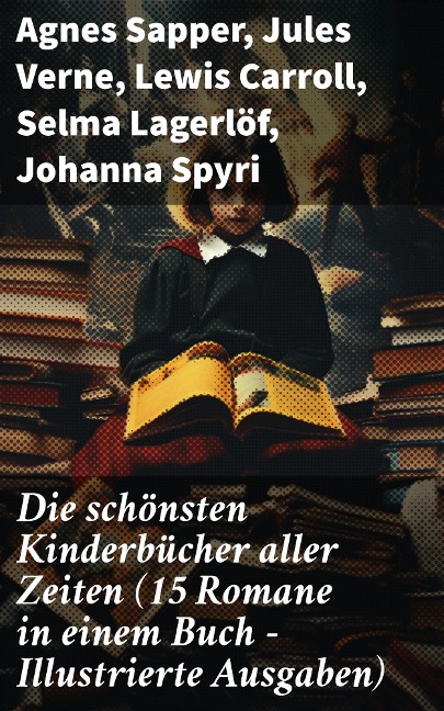 Die schönsten Kinderbücher aller Zeiten (15 Romane in einem Buch - Illustrierte Ausgaben) - Agnes Sapper, Robert Louis Stevenson, Frances Hodgson Burnett, Rudyard Kipling, Carlo Collodi