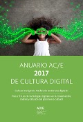 Anuario AC/E 2017 de Cultura Digital - Robin Good, Roberto Carreras, Eva Snijders, Antonio Rojas Castro, Pedro Diezma