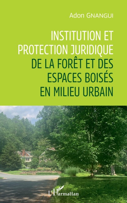 Institution et protection juridique de la forêt et des espaces boisés en milieu urbain - Gnangui Adon