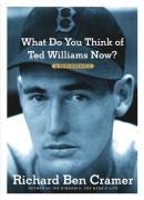 What Do You Think of Ted Williams Now? - Richard Ben Cramer