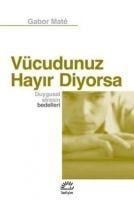 Vücudunuz Hayir Diyorsa - Gabor Mate