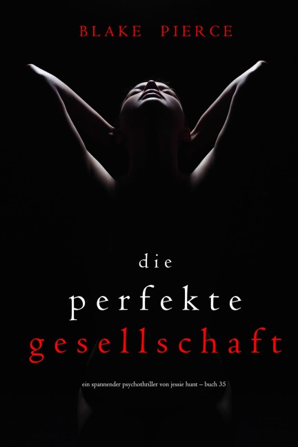 Die Perfekte Gesellschaft (Ein spannender Psychothriller von Jessie Hunt - Buch Fünfunddreißig) - Blake Pierce