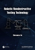 Cover-Bild zum Titel 'Robotic Nondestructive Testing Technology' von 'Chunguang Xu'