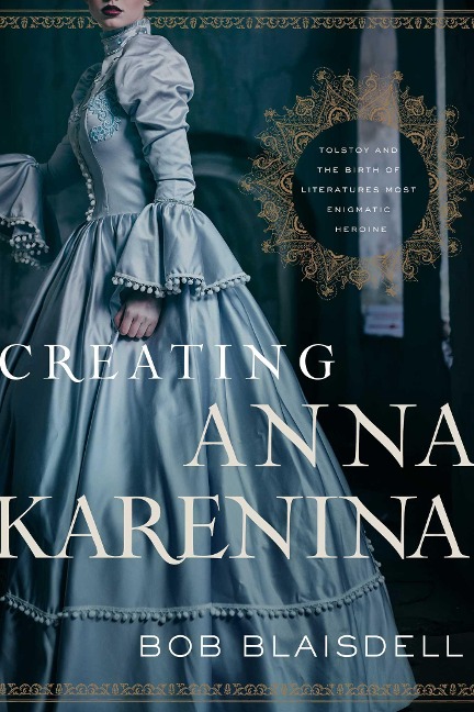 Creating Anna Karenina - Bob Blaisdell