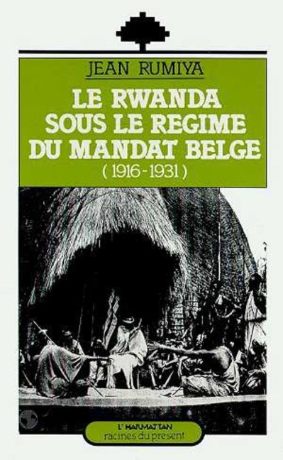 Le Rwanda sous le régime du mandat belge (1916-1931) - Rumiya