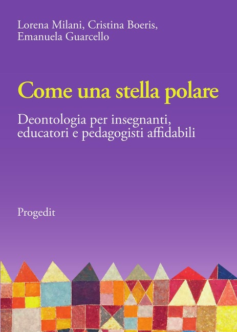 Come una stella polare. Deontologia per insegnanti, educatori e pedagogisti affidabili - Lorena Milani, Cristina Boeris, Emanuela Guarcello