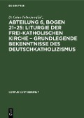 Cover-Bild zum Titel 'Abteilung 6, Bogen 21-25: Liturgie der frei-katholischen Kirche - Grundlegende Bekenntnisse des Deutschkatholizismus' von ''