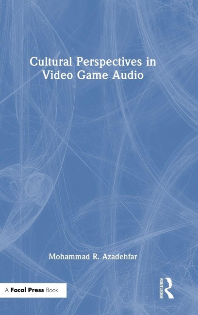 Cultural Perspectives in Video Game Audio - Mohammad R. Azadehfar