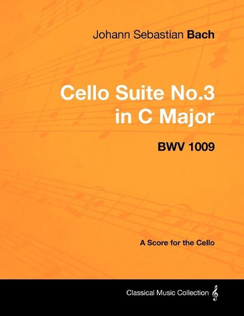 Johann Sebastian Bach - Cello Suite No.3 in C Major - Bwv 1009 - A Score for the Cello - Johann Sebastian Bach