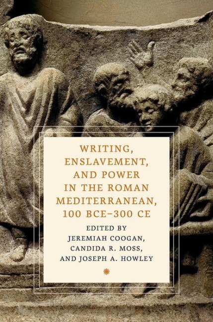 Writing, Enslavement, and Power in the Roman Mediterranean, 100 Bce-300 CE - 