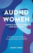 Cover-Bild zum Titel 'AuDHD Women: Navigating Life After Late Discovery' von 'Sarah Jones'