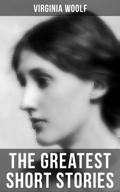 The Greatest Short Stories of Virginia Woolf - Virginia Woolf