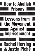Cover-Bild zum Titel 'How to Abolish Prisons' von 'Rachel Herzing, Justin Piché'