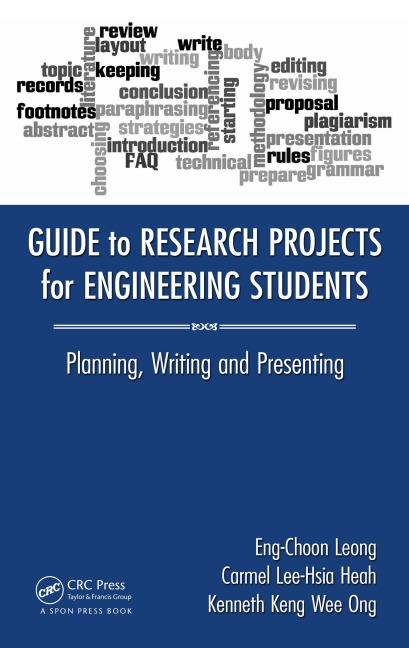 Guide to Research Projects for Engineering Students - Eng Choon Leong, Carmel Lee-Hsia Heah, Kenneth Keng Wee Ong