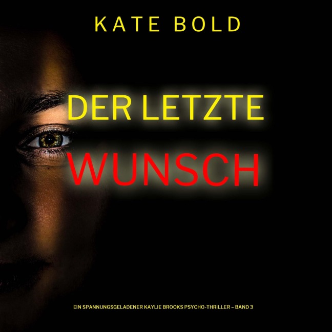 Der letzte Wunsch (Ein spannungsgeladener Kaylie Brooks Psycho-Thriller ¿ Band 3) - Kate Bold