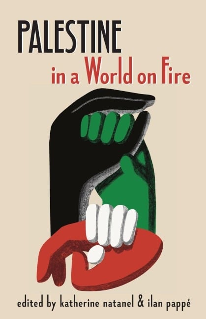 Palestine in a World on Fire - Ilan Pappe, Katherine Natanel