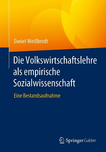Die Volkswirtschaftslehre als empirische Sozialwissenschaft - Daniel Weißbrodt