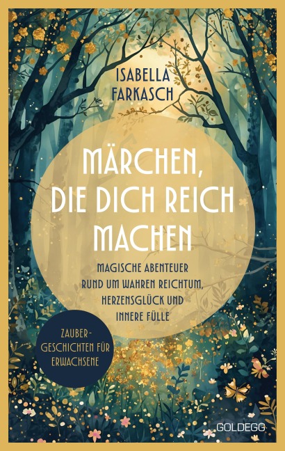 Märchen, die dich reich machen - Zaubergeschichten für Erwachsene - Isabella Farkasch